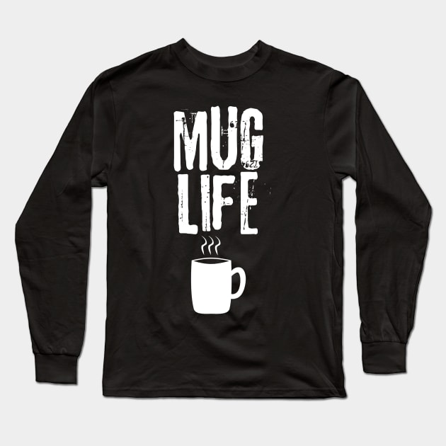 Mug Life Long Sleeve T-Shirt by 211NewMedia